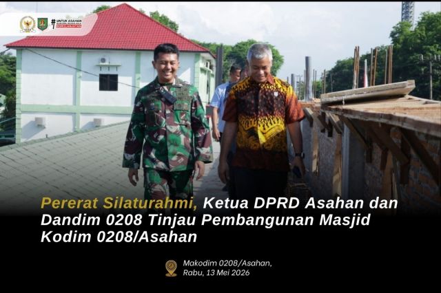PERERAT SILATURAHMI, KETUA DPRD ASAHAN DAN DANDIM TINJAU PEMBANGUNAN MASJID KODIM 0208/ASAHAN